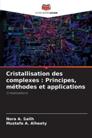 Cristallisation des complexes: Principes, méthodes et applications (French Edition) 620232113X Book Cover