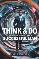 Think & Do: Strategies To Become A Successful Man B0DVRKJ8L9 Book Cover