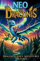 Neo on Draconis: STEM & Dragon Adventure for Curious Kids (Dragon Science Adventures) B0FRMXPXB4 Book Cover