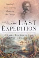 The Last Expedition: Stanley's Fatal Journey Through the Congo. Daniel Liebowitz and Charlie Pearson 0749950862 Book Cover