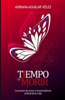 Tiempo de morir: Lecciones de amor y trascendencia al final de la vida B0CKZB23ZB Book Cover