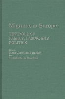 Migrants in Europe: The Role of Family, Labor, and Politics (Contributions in Family Studies) 0313232369 Book Cover