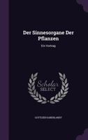 Der Sinnesorgane Der Pflanzen: Ein Vortrag 1358778264 Book Cover