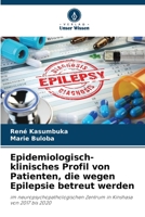 Epidemiologisch-klinisches Profil von Patienten, die wegen Epilepsie betreut werden: im neuropsychopathologischen Zentrum in Kinshasa von 2017 bis 2020 6205873672 Book Cover