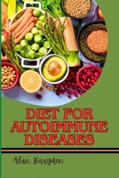 DIET FOR AUTOIMMUNE DISEASES: Anti-Inflammatory Meal Plan To Heal Leaky Gut, Balance Immunity, Reduce Chronic Inflammation, And Manage Symptoms Naturally B0FJVD6344 Book Cover