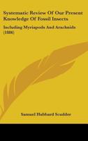 Systematic Review of Our Present Knowledge of Fossil Insects, Including Myridpods and Arachnids 1018469575 Book Cover