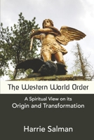 The Western World Order: A Spiritual View on its Origin and Transformation 1893735028 Book Cover