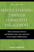 Service Learning Through Community Engagement: What Community Partners and Members Gain, Lose, and Learn from Campus Collaborations 0826126227 Book Cover