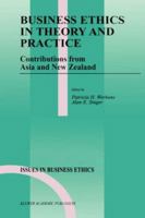 Business Ethics in Theory and Practice: Contributions from Asia and New Zealand (Issues in Business Ethics) 079235849X Book Cover