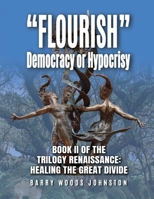 "Flourish" Democracy or Hypocrisy: Book II of the Trilogy Renaissance: Healing the Great Divide B0GT29P4MB Book Cover