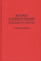 Beyond Confrontation: Transforming the New World Order (Praeger Series in Transformational Politics and Political Science) 0275953912 Book Cover