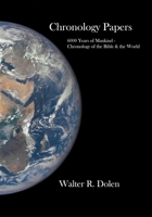 Chronology Papers: 6000 Years of Mankind - Chronology of the Bible and the World 1619180472 Book Cover