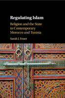 Regulating Islam: Religion and the State in Contemporary Morocco and Tunisia 1108413218 Book Cover