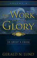 The Work and the Glory, Volume 8: So Great a Cause 1573458775 Book Cover