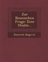 Zur Bosnischen Frage: Eine Studie... 1249974968 Book Cover