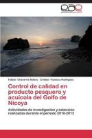 Control de calidad en producto pesquero y acuícola del Golfo de Nicoya: Actividades de investigación y extensión realizadas durante el periodo 2010-2013 3847360582 Book Cover