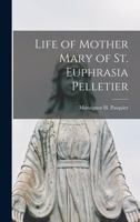 Life of Mother Mary of St. Euphrasia Pelletier 1017552398 Book Cover