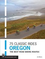 75 Classic Rides Oregon: The Best Road Biking Routes 1594856508 Book Cover