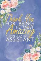 Thank You For Being The Most Amazing Administrative Assistant: Floral, Lightly Lined, Purple Blue 120 Page Journaling Notebook Perfect For Christmas , Birthdays , Administrative Professionals' Day 1795762438 Book Cover