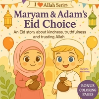 Maryam & Adam's Eid Choice: An Eid Story About Kindness, Truthfulness and Trusting Allah (I Love Allah Series) 1738355888 Book Cover