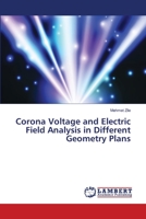 Corona Voltage and Electric Field Analysis in Different Geometry Plans 6139863325 Book Cover