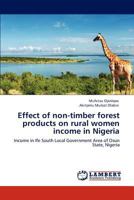 Effect of non-timber forest products on rural women income in Nigeria: Income in Ife South Local Government Area of Osun State, Nigeria 3846532592 Book Cover
