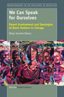 We Can Speak for Ourselves: Parent Involvement and Ideologies of Black Mothers in Chicago 9463002693 Book Cover