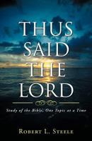 Thus Said the Lord: Study of the Bible, One Topic at a Time 1449745407 Book Cover