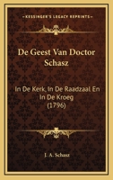 De Geest Van Doctor Schasz: In De Kerk, In De Raadzaal En In De Kroeg (1796) 1104642018 Book Cover