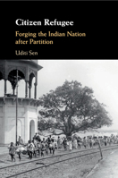 Citizen Refugee: Forging the Indian Nation After Partition 1108441092 Book Cover