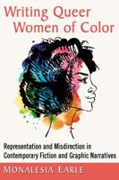 Writing Queer Women of Color: Representation and Misdirection in Contemporary Fiction and Graphic Narratives 147667454X Book Cover