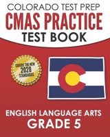 COLORADO TEST PREP CMAS Practice Test Book English Language Arts Grade 5: Preparation for the CMAS ELA Tests B08LJVY5VQ Book Cover
