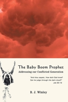 The Baby Boom Prophet: Addressing our Conflicted Generation 0595417639 Book Cover