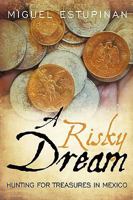 A Risky Dream: Hunting for Treasures in Mexico 1452022070 Book Cover