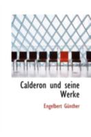 Calderon Und Seine Werke 1533332673 Book Cover
