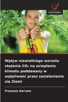 Wplyw niewielkiego wzrostu stezenia CO2 na ocieplenie klimatu poddawany w watpliwosc przez zazielenianie sie Ziemi (Polish Edition) 6209950604 Book Cover