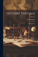 Histoire partiale: Histoire vraie; Volume 4 1021549894 Book Cover