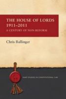 The House of Lords 1911-2011: A Century of Non-Reform 1849466602 Book Cover
