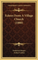 Echoes From A Village Church 1104737272 Book Cover