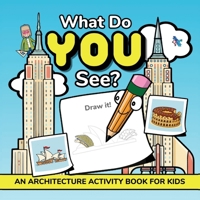 What Do YOU See?: An Architecture Activity Book For Kids Ages 4-8 (The Baby Squid Series: Architecture Books For Kids Under 8) 1959209582 Book Cover