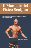Il Manuale del Fisico Scolpito: Per ottenere un fisico tonico, giovane e in salute con il Metodo DNA B0BJ6XSPTM Book Cover