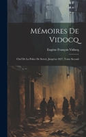 Mémoires de Vidocq: Chef de la Police de Sereté, Jusqu'en 1827, Tome Second 1022069632 Book Cover