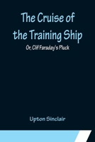 Cruise of the Training Ship, or Clif Faraday's Pluck 9356151520 Book Cover