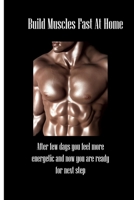 Build Muscles Fast At Home: After few days you feel more energetic and now you are ready for next step B085RV59QJ Book Cover