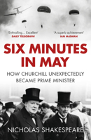 Six Minutes in May: How Churchill Unexpectedly Became Prime Minister 1846559731 Book Cover