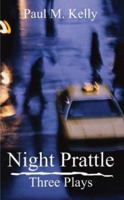 Night Prattle: Three Plays 1410760537 Book Cover