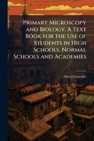 Primary Microscopy and Biology. a Text Book for the Use of Students in High Schools, Normal Schools and Academies 1372800077 Book Cover