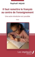 Il faut remettre le français au centre de l'enseignement: Une autre révolution est possible (French Edition) 2343223068 Book Cover