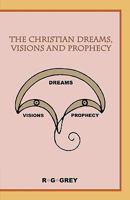 The Christian Dreams, Visions and Prophecy 1425182674 Book Cover