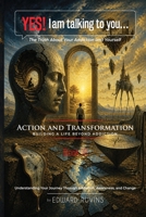 Yes! I Am Talking to You… The Truth About Your Addiction and Yourself: Book III. Action and Transformation - Building a Life Beyond Addiction (Addiction Recovery) B0H3DYF4VL Book Cover